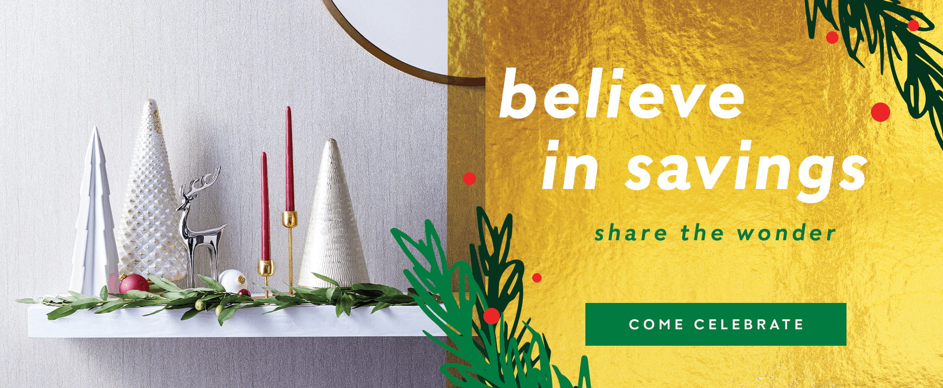 Believe in savings, share the wonder. Come celebrate!