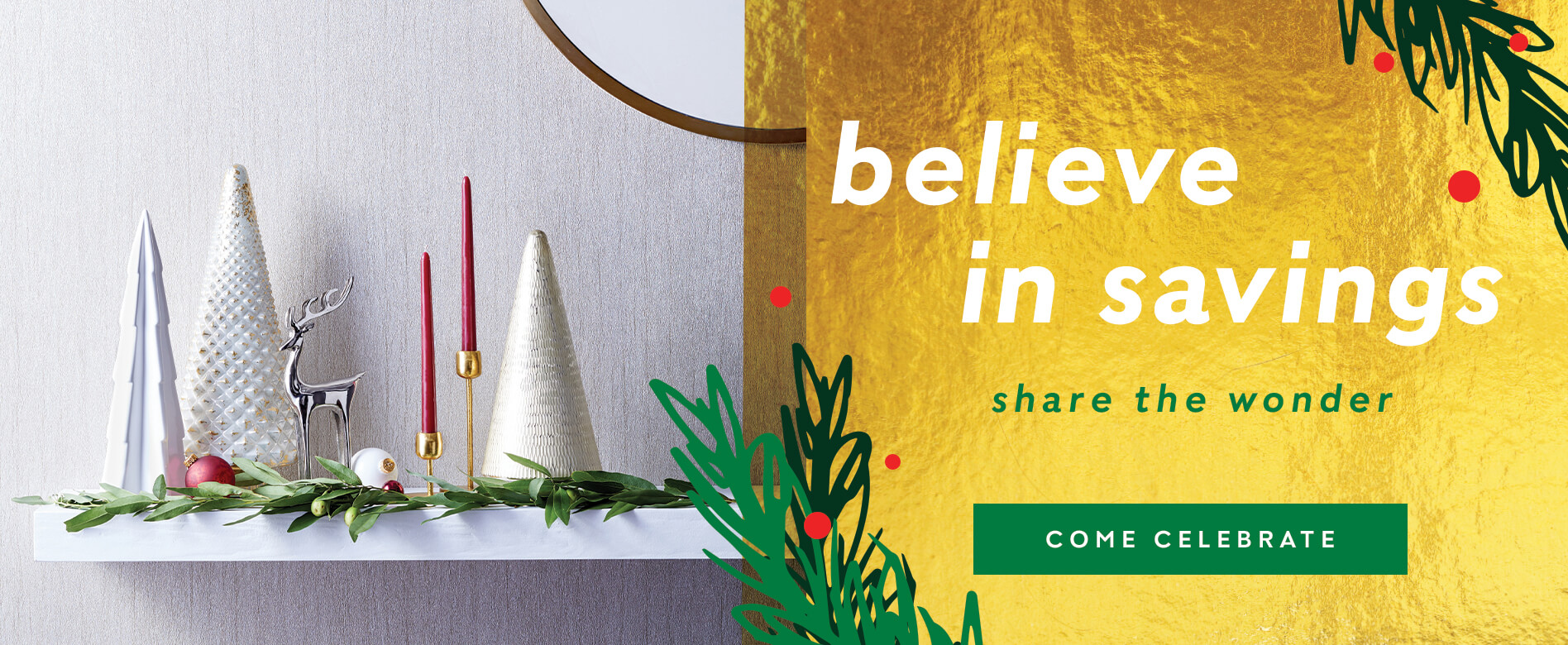 Believe in savings, share the wonder. Come celebrate!